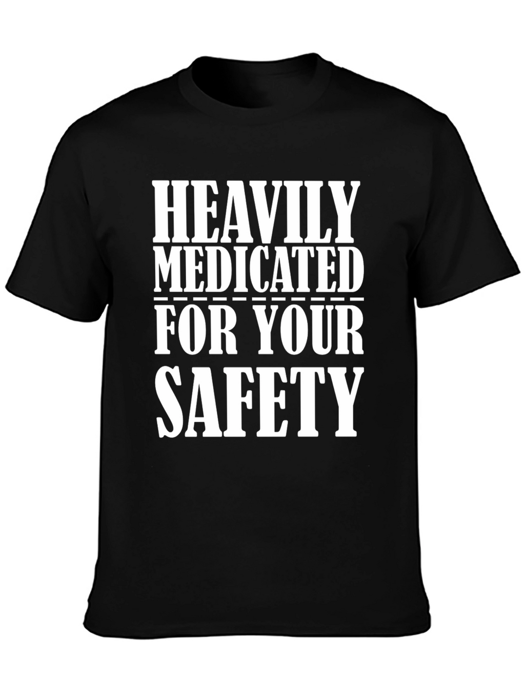 Heavily Medicated for Your Safety T-Shirt