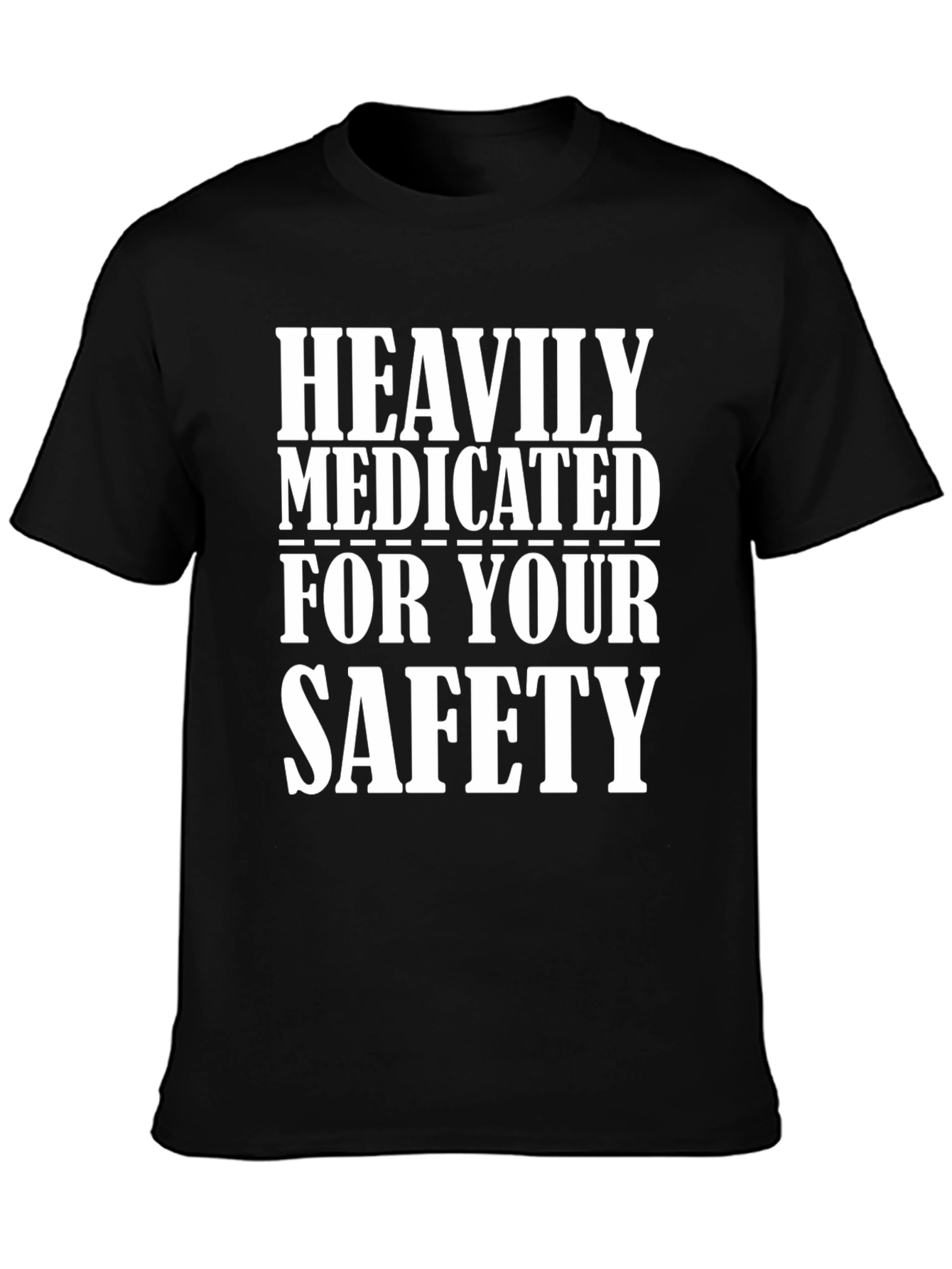 Heavily Medicated for Your Safety T-Shirt