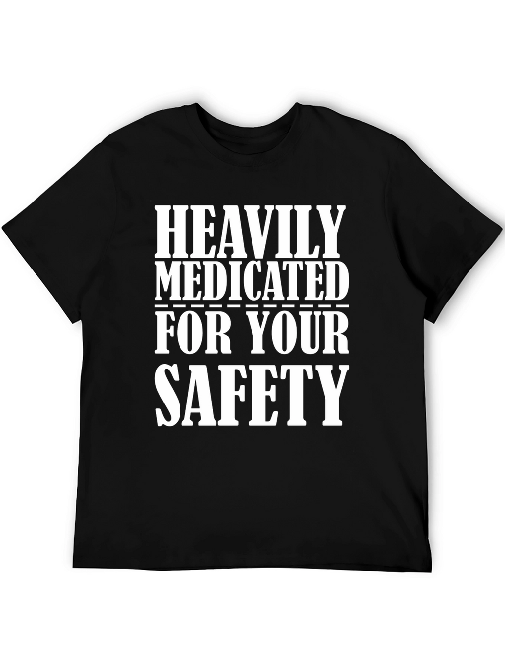 Heavily Medicated for Your Safety T-Shirt