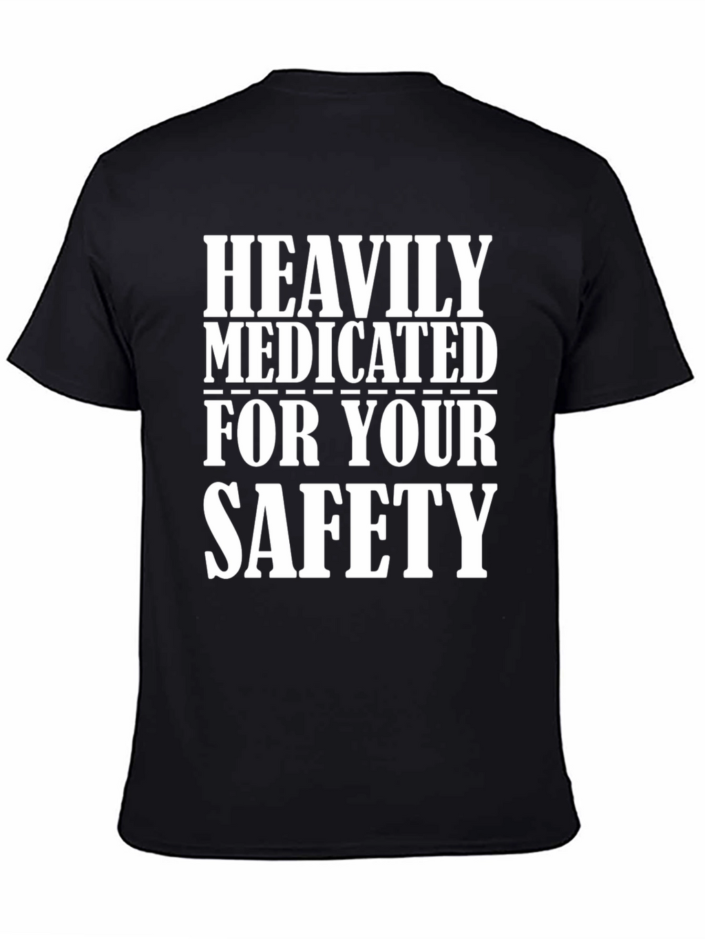 Heavily Medicated for Your Safety T-Shirt