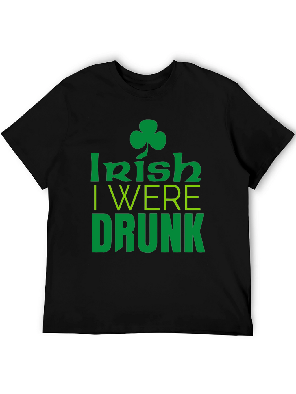 Irish I Were Drunk St. Patricks Day Black T-Shirt