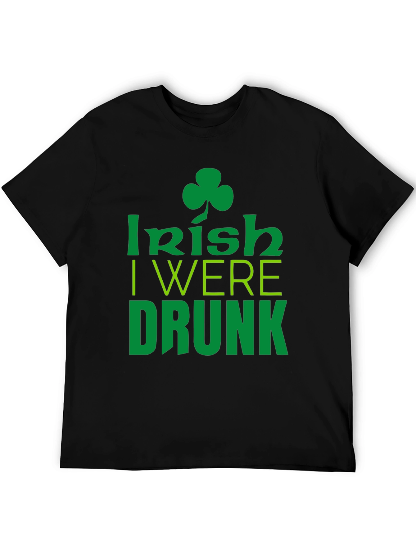 Irish I Were Drunk St. Patricks Day Black T-Shirt
