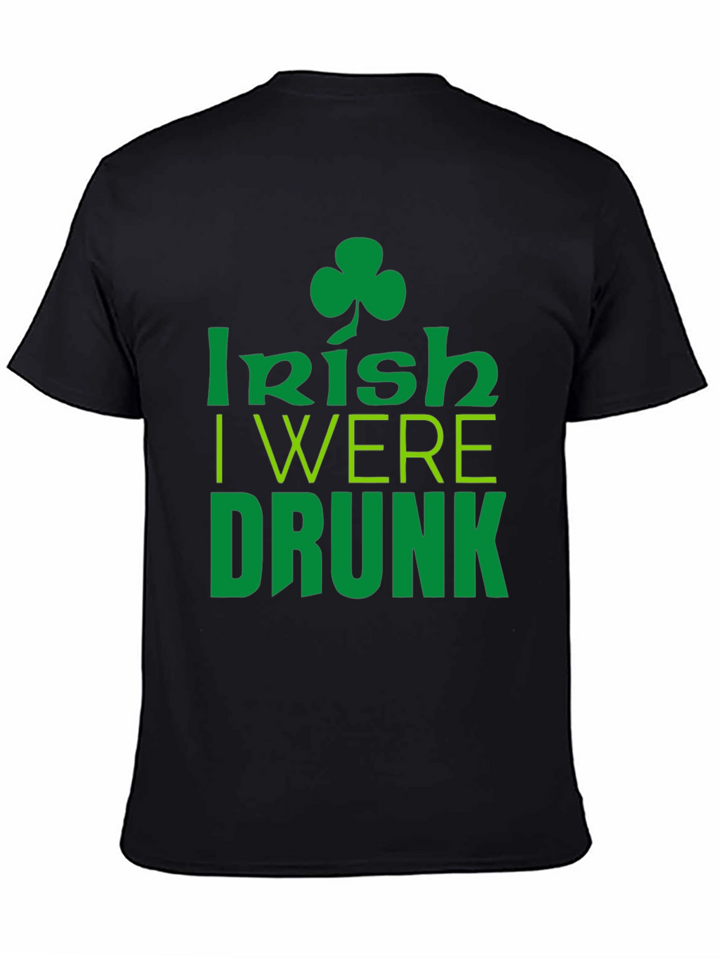 Irish I Were Drunk St. Patricks Day Black T-Shirt