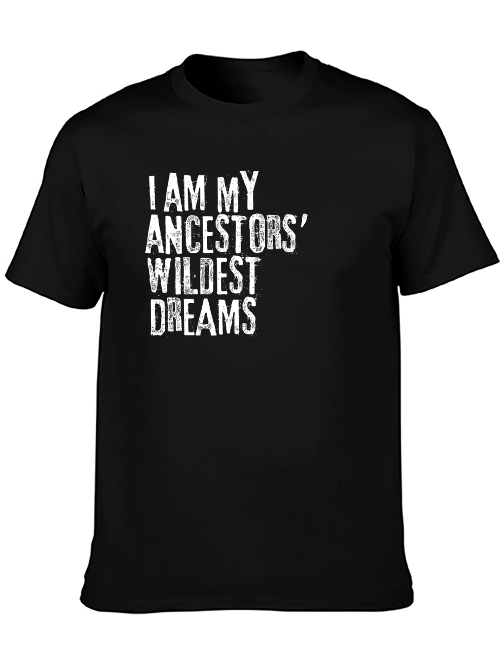 I Am My Ancestors Wildest Dreams Black T-Shirt