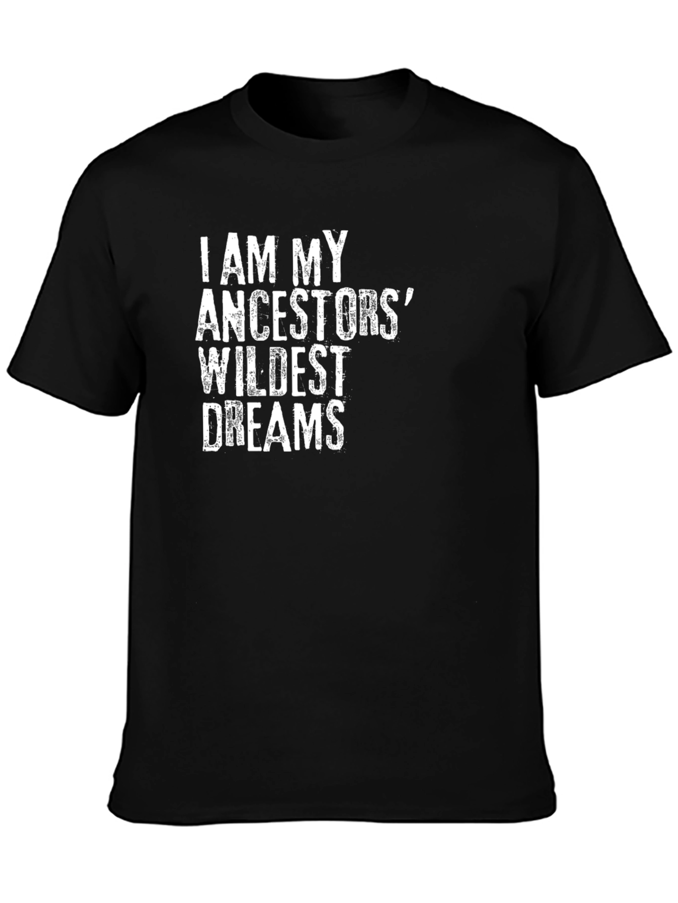 I Am My Ancestors Wildest Dreams Black T-Shirt