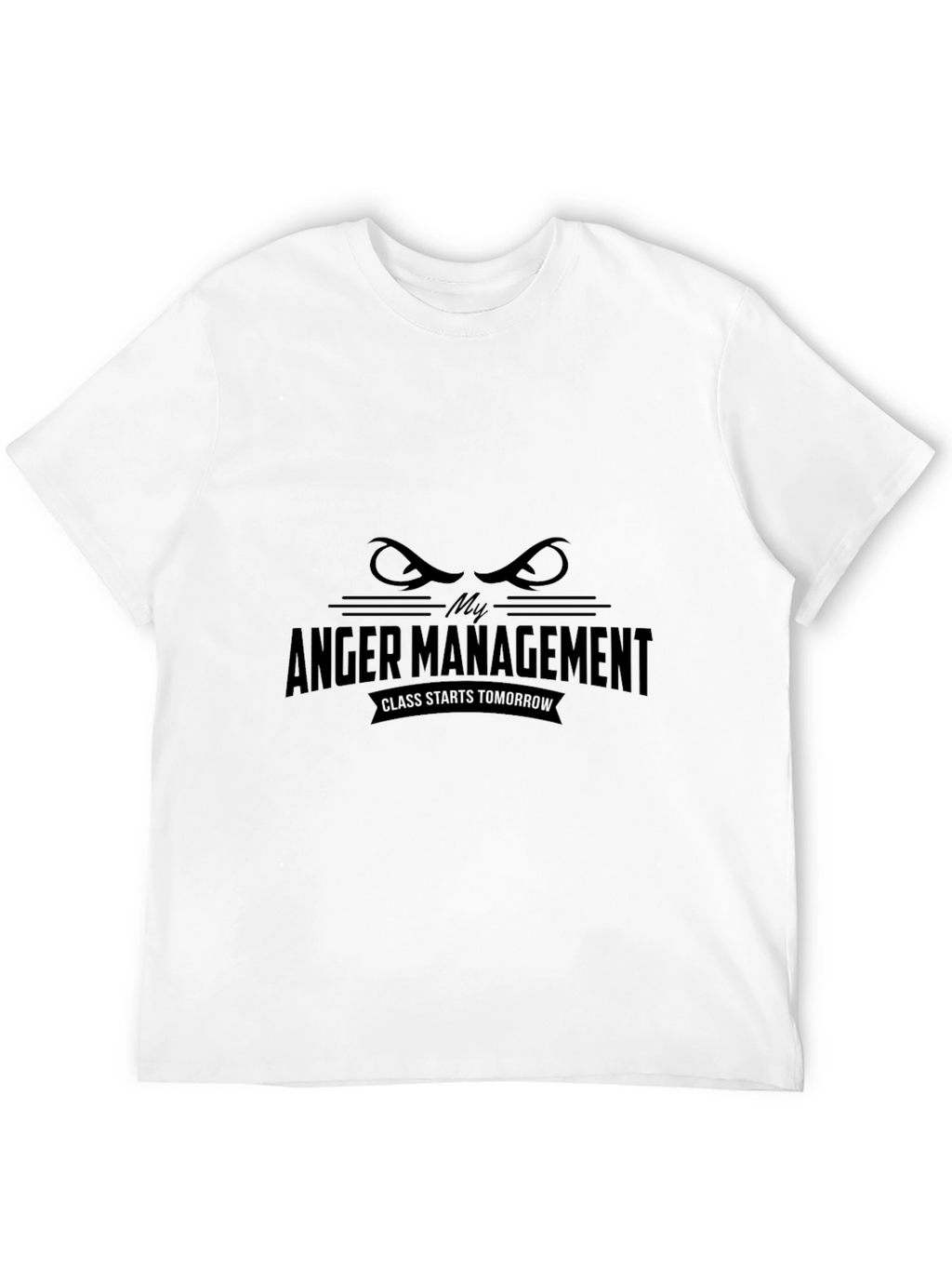 My Anger Management Class Starts Tomorrow T-Shirt