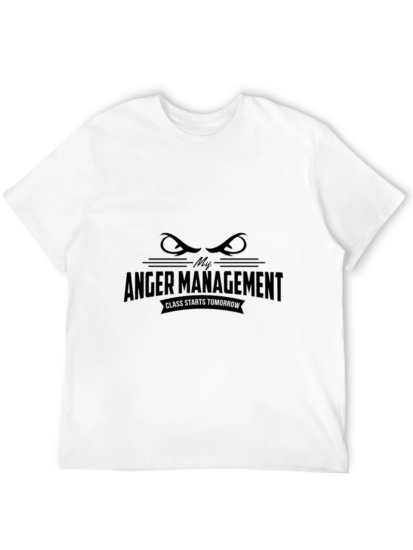 My Anger Management Class Starts Tomorrow T-Shirt