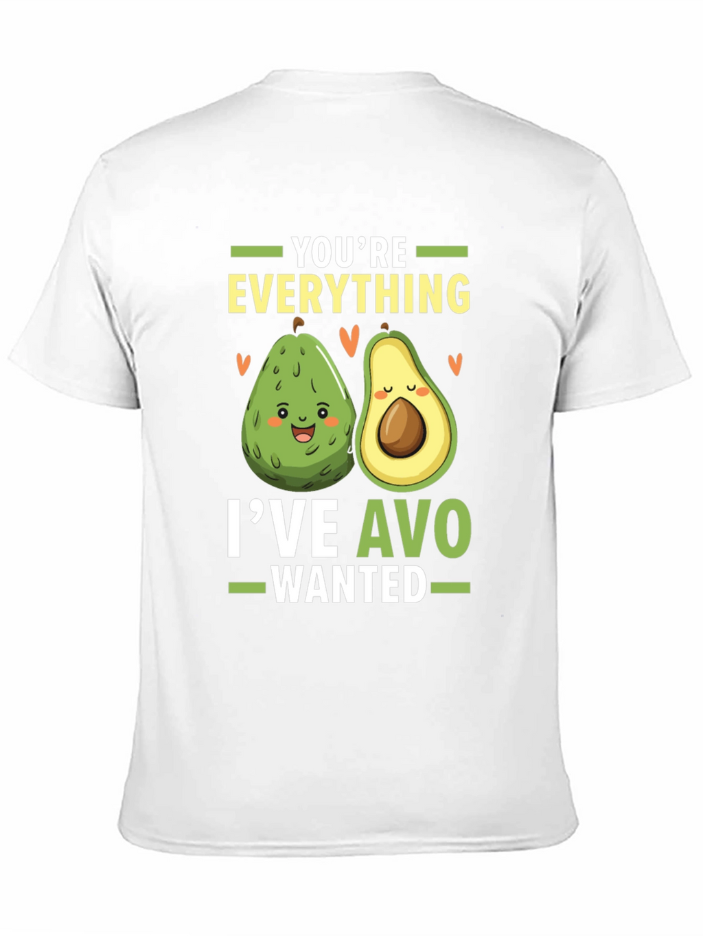 Avocado Lover T-Shirt: Youre Everything Ive Avo Wanted