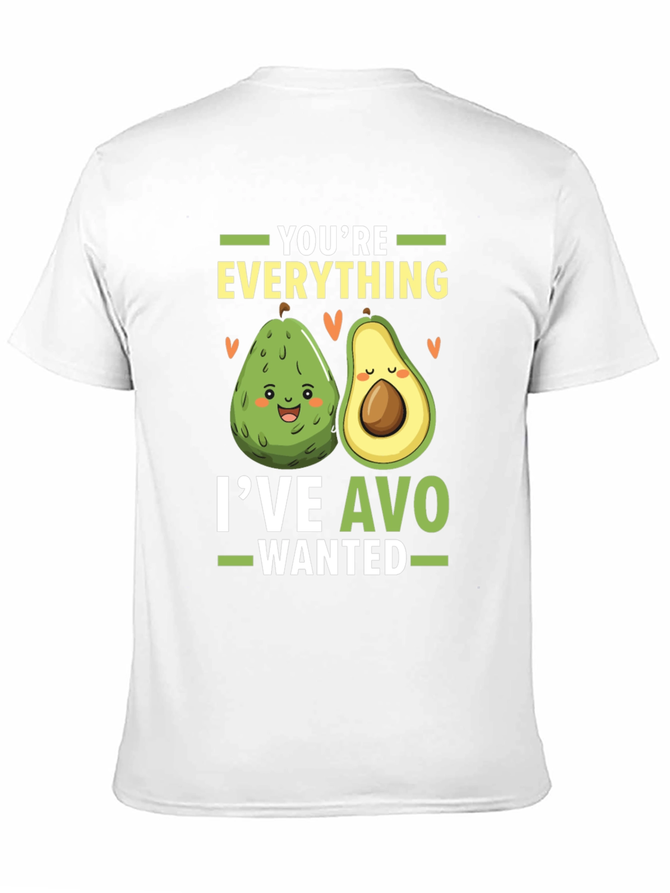 Avocado Lover T-Shirt: Youre Everything Ive Avo Wanted