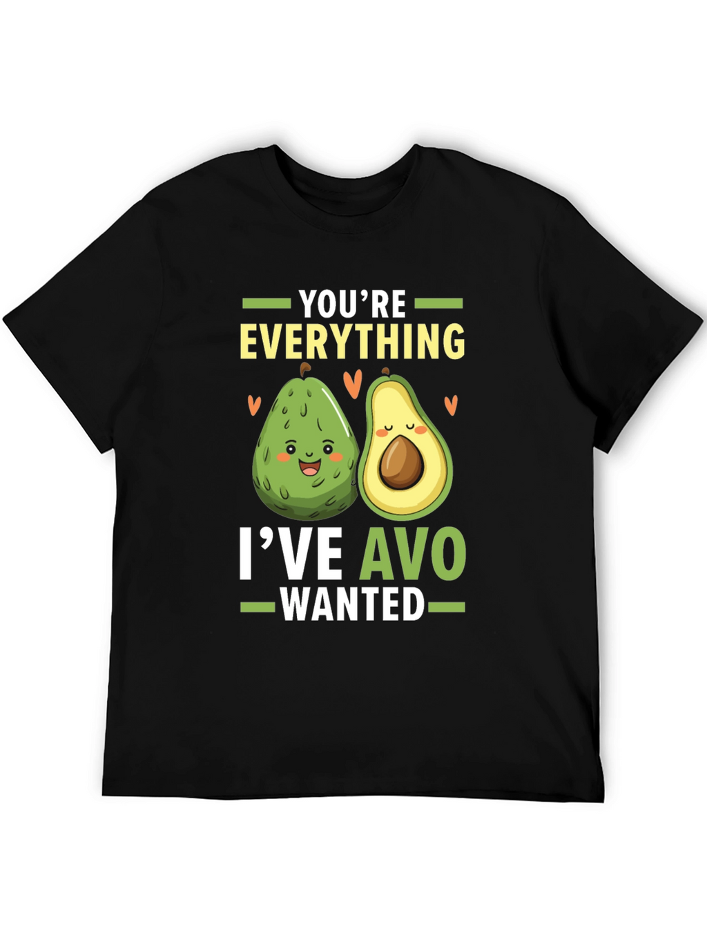 Avocado Lover T-Shirt: Youre Everything Ive Avo Wanted