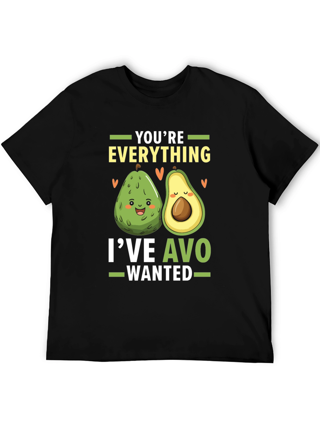Avocado Lover T-Shirt: Youre Everything Ive Avo Wanted