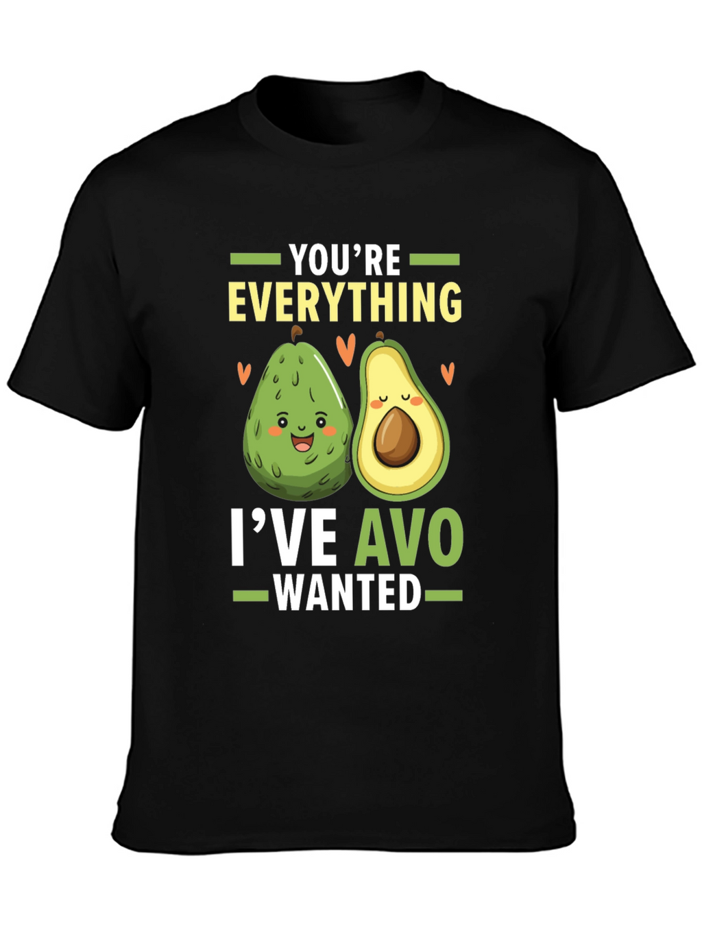 Avocado Lover T-Shirt: Youre Everything Ive Avo Wanted