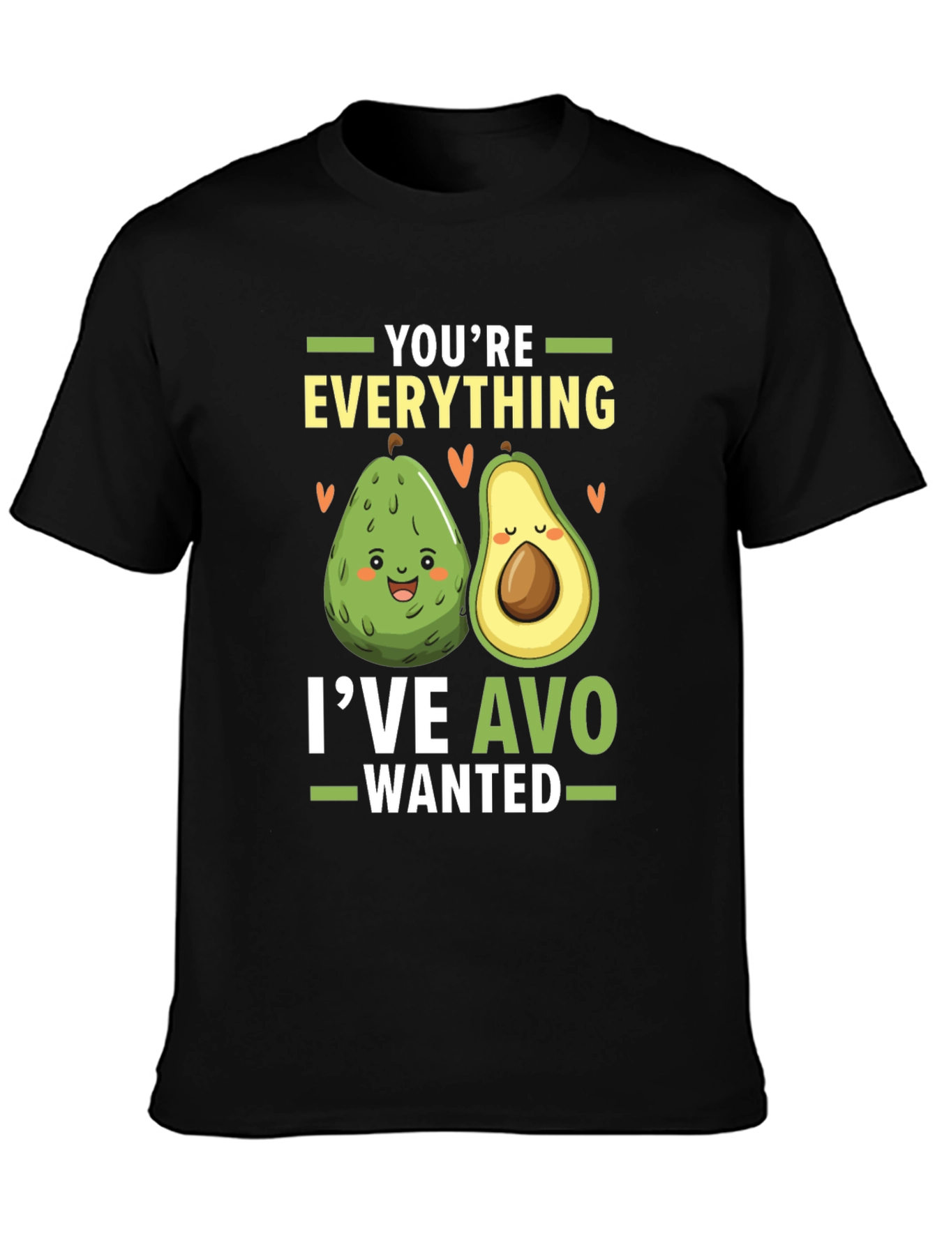 Avocado Lover T-Shirt: Youre Everything Ive Avo Wanted