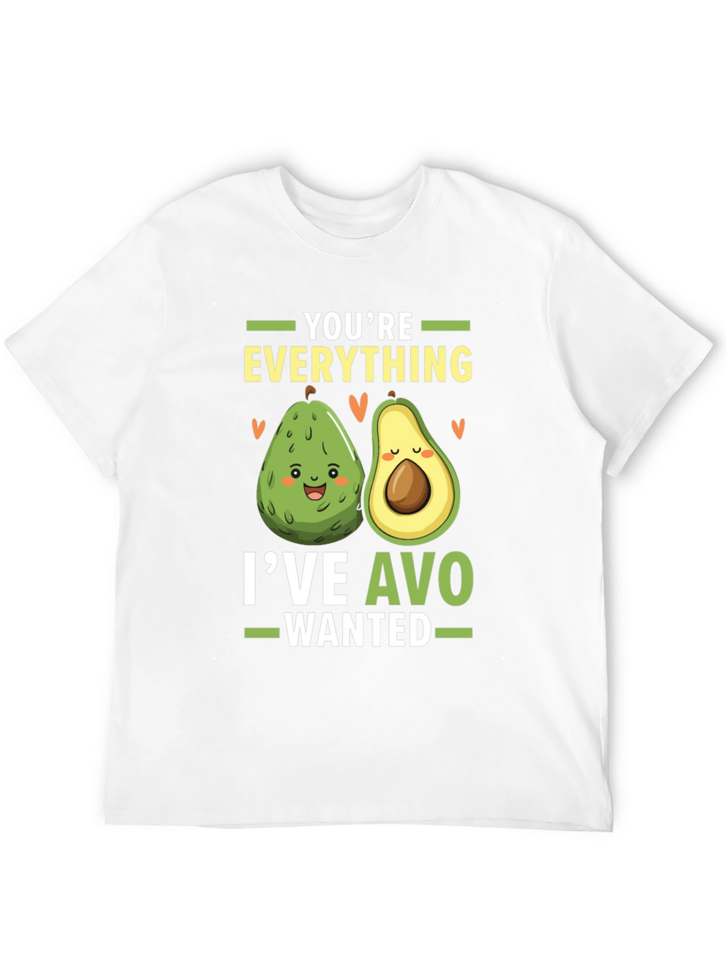 Avocado Lover T-Shirt: Youre Everything Ive Avo Wanted