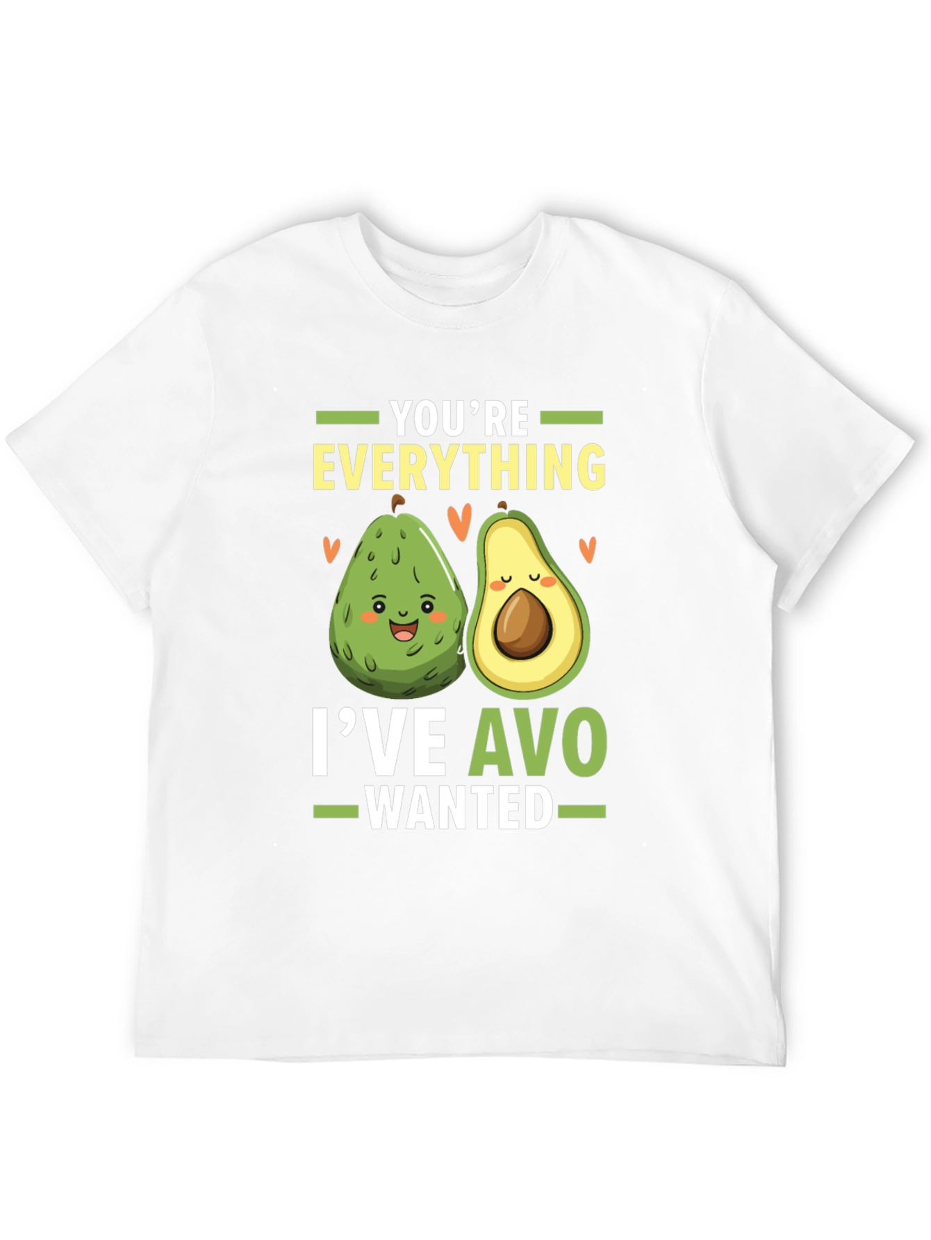 Avocado Lover T-Shirt: Youre Everything Ive Avo Wanted