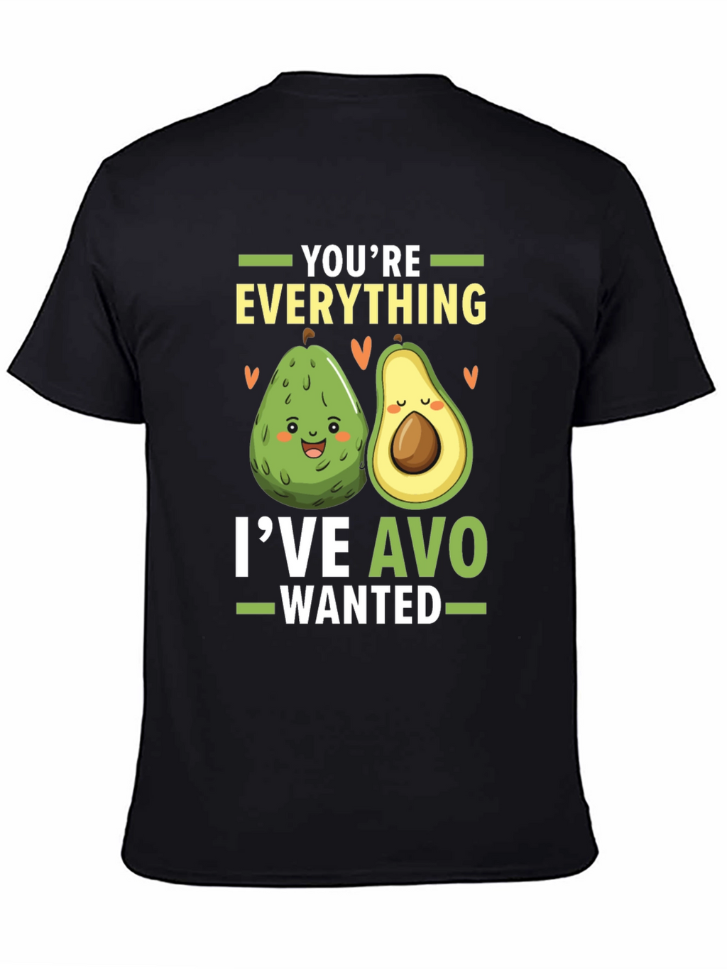 Avocado Lover T-Shirt: Youre Everything Ive Avo Wanted