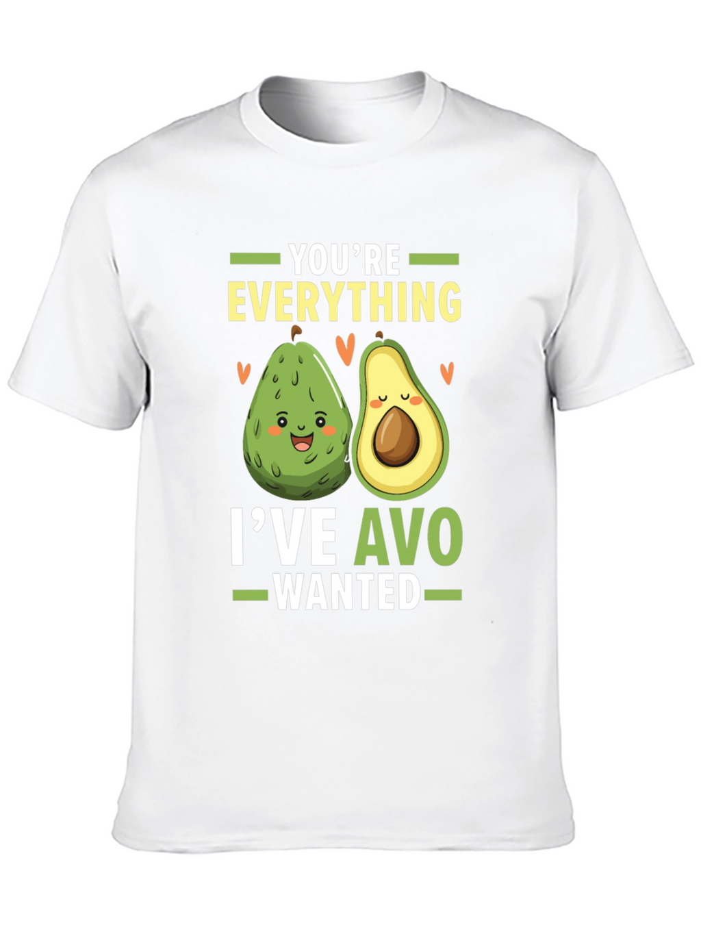 Avocado Lover T-Shirt: Youre Everything Ive Avo Wanted