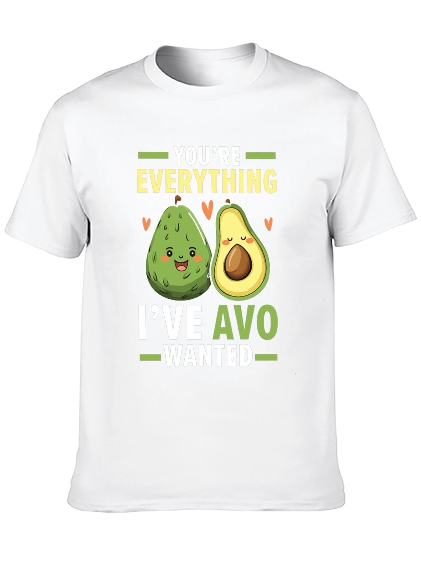 Avocado Lover T-Shirt: Youre Everything Ive Avo Wanted