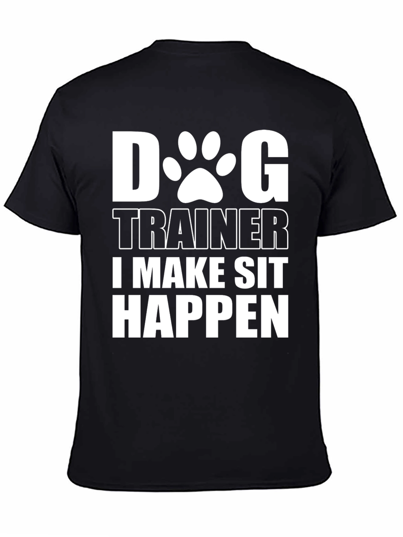 Dog Trainer T-Shirt - I Make Sit Happen Funny Tee