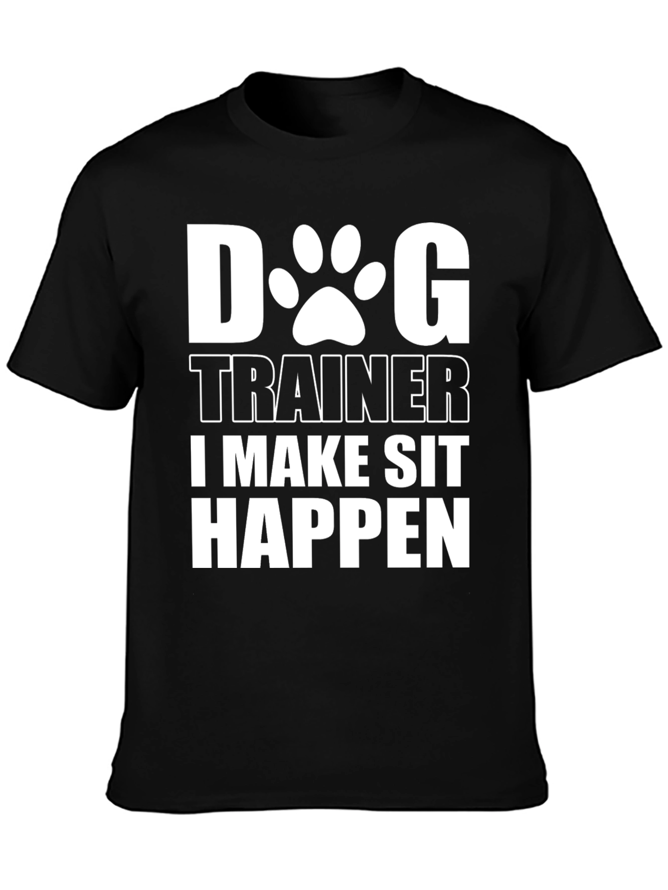 Dog Trainer T-Shirt - I Make Sit Happen Funny Tee