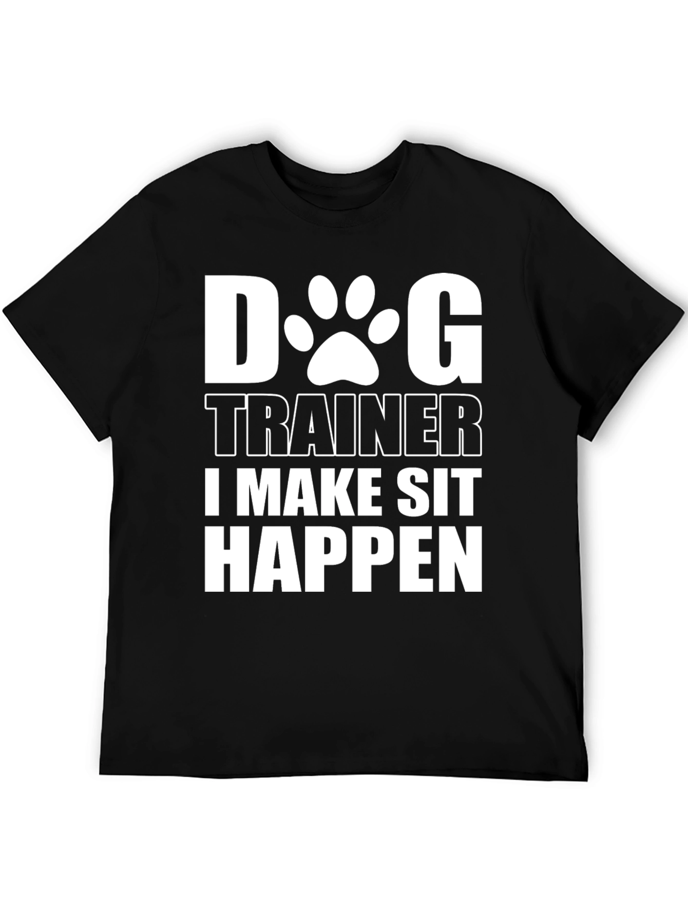 Dog Trainer T-Shirt - I Make Sit Happen Funny Tee