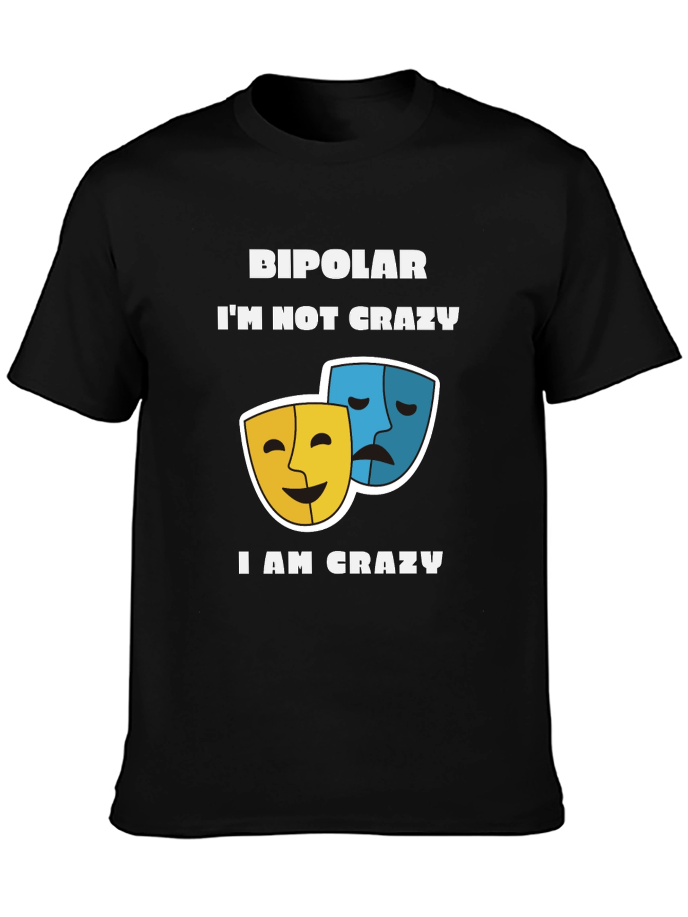 Bipolar Im Not Crazy T-Shirt Comedy and Drama Masks
