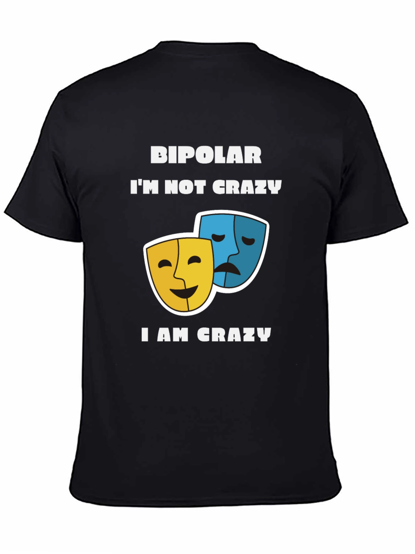 Bipolar Im Not Crazy T-Shirt Comedy and Drama Masks