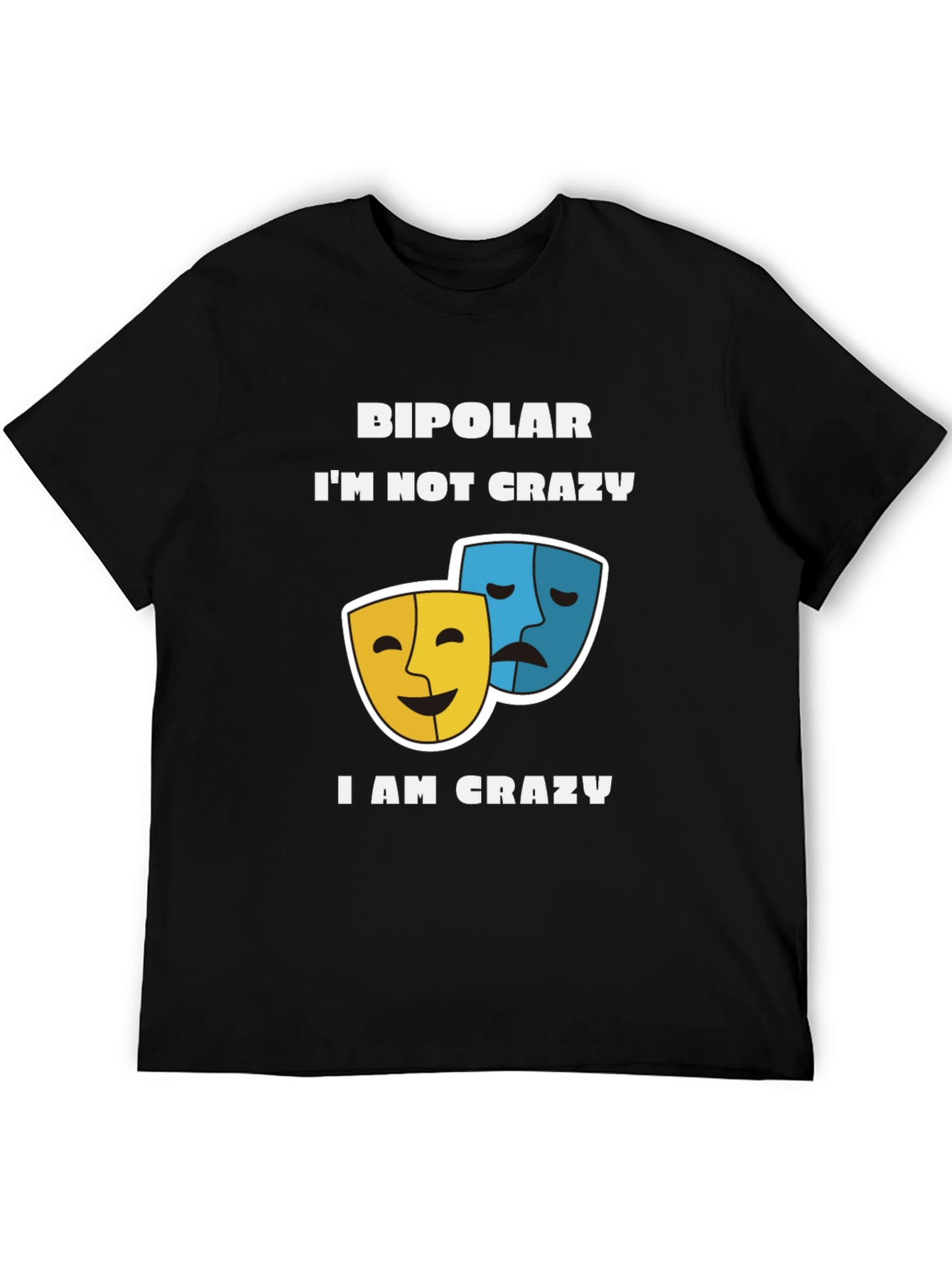 Bipolar Im Not Crazy T-Shirt Comedy and Drama Masks