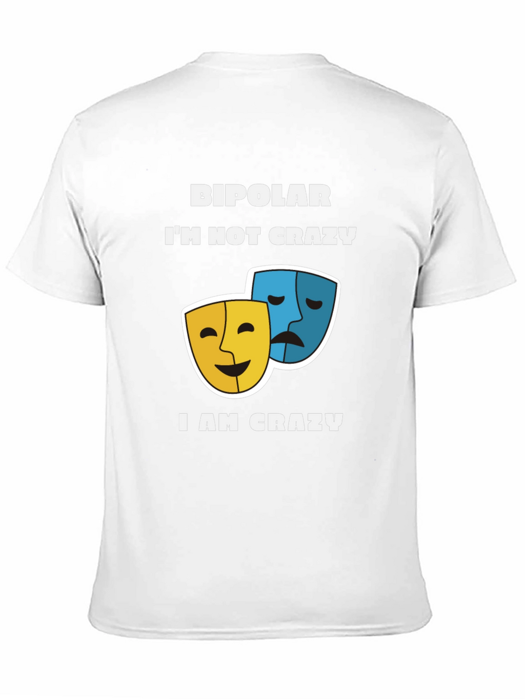 Bipolar Im Not Crazy T-Shirt Comedy and Drama Masks