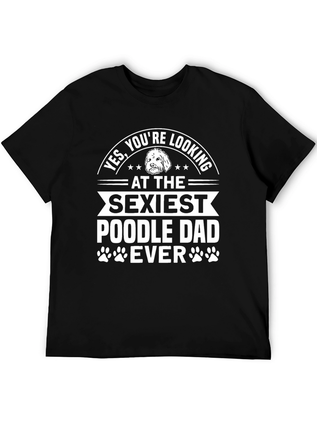Sexiest Poodle Dad Ever Graphic Tee