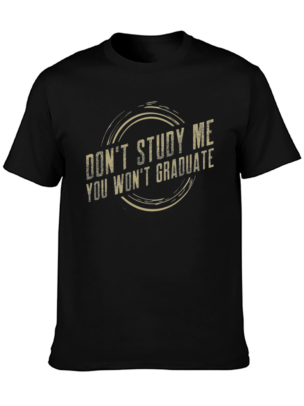 Dont Study Me Tee - Funny Sarcastic Graduate Gift