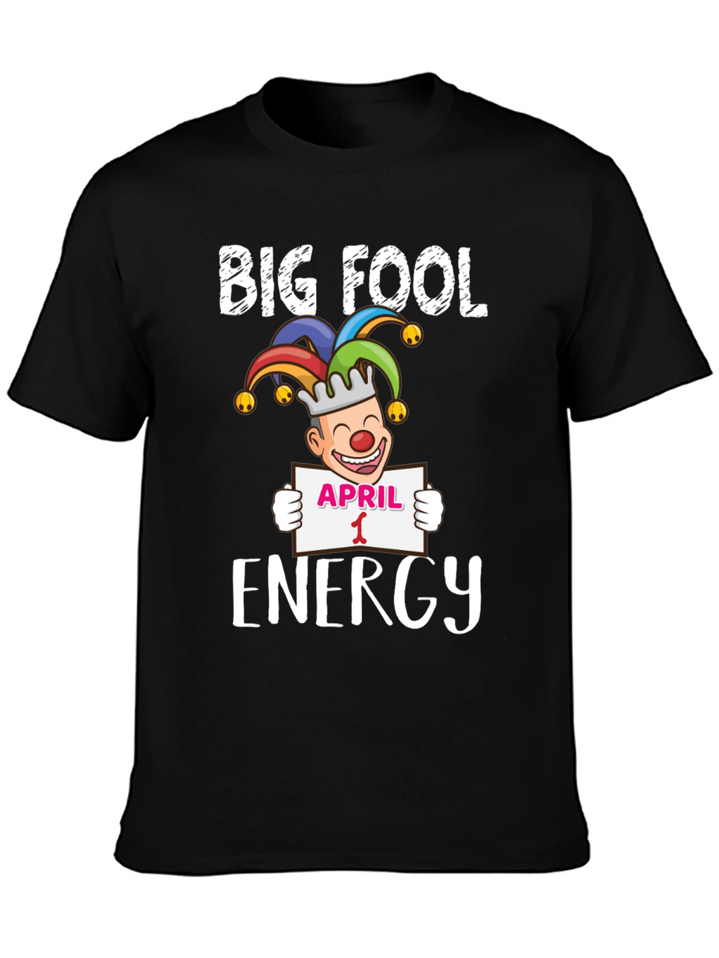 Big Fool Energy April 1st Graphic Tee
