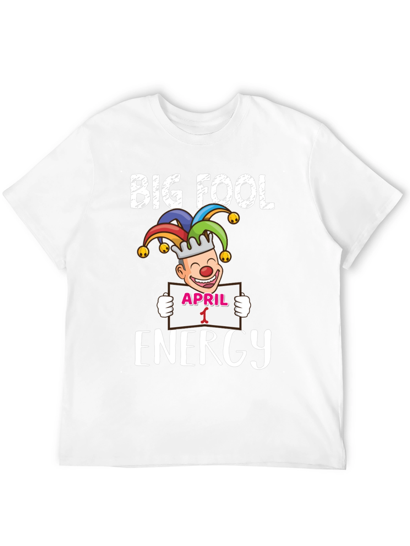 Big Fool Energy April 1st Graphic Tee