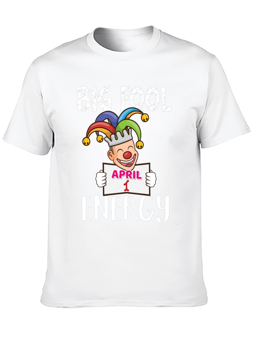 Big Fool Energy April 1st Graphic Tee