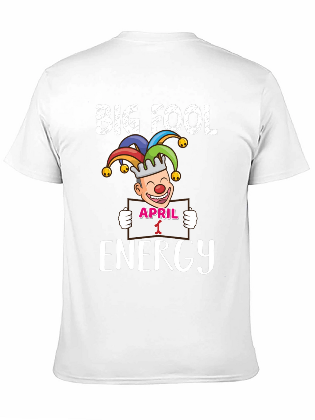 Big Fool Energy April 1st Graphic Tee