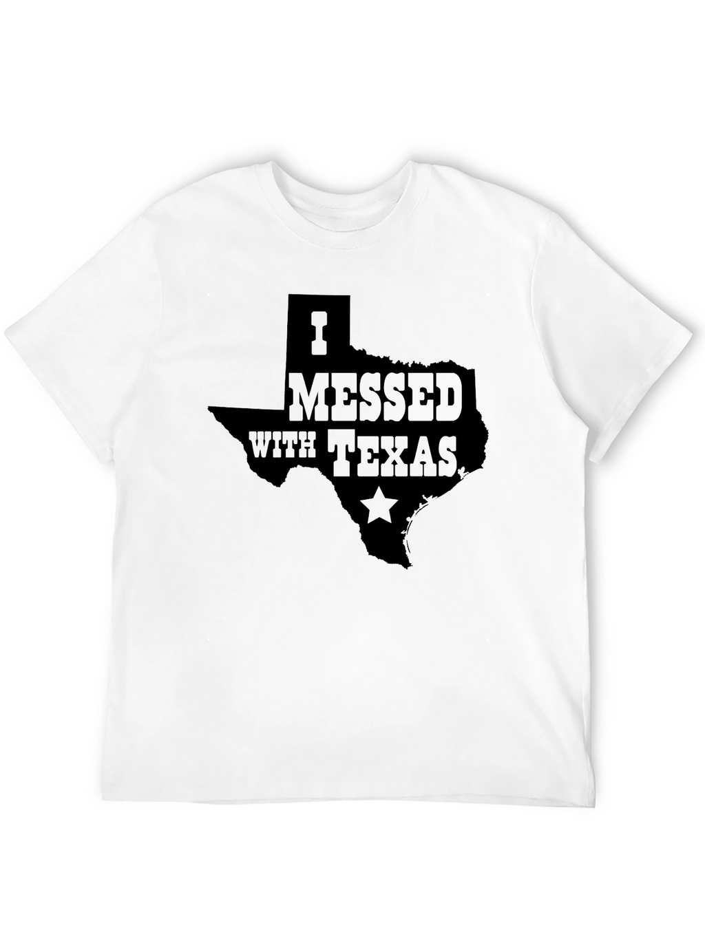 I Messed With Texas T-Shirt