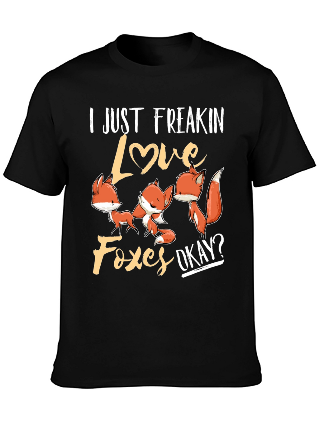 I Just Freakin Love Foxes T-Shirt
