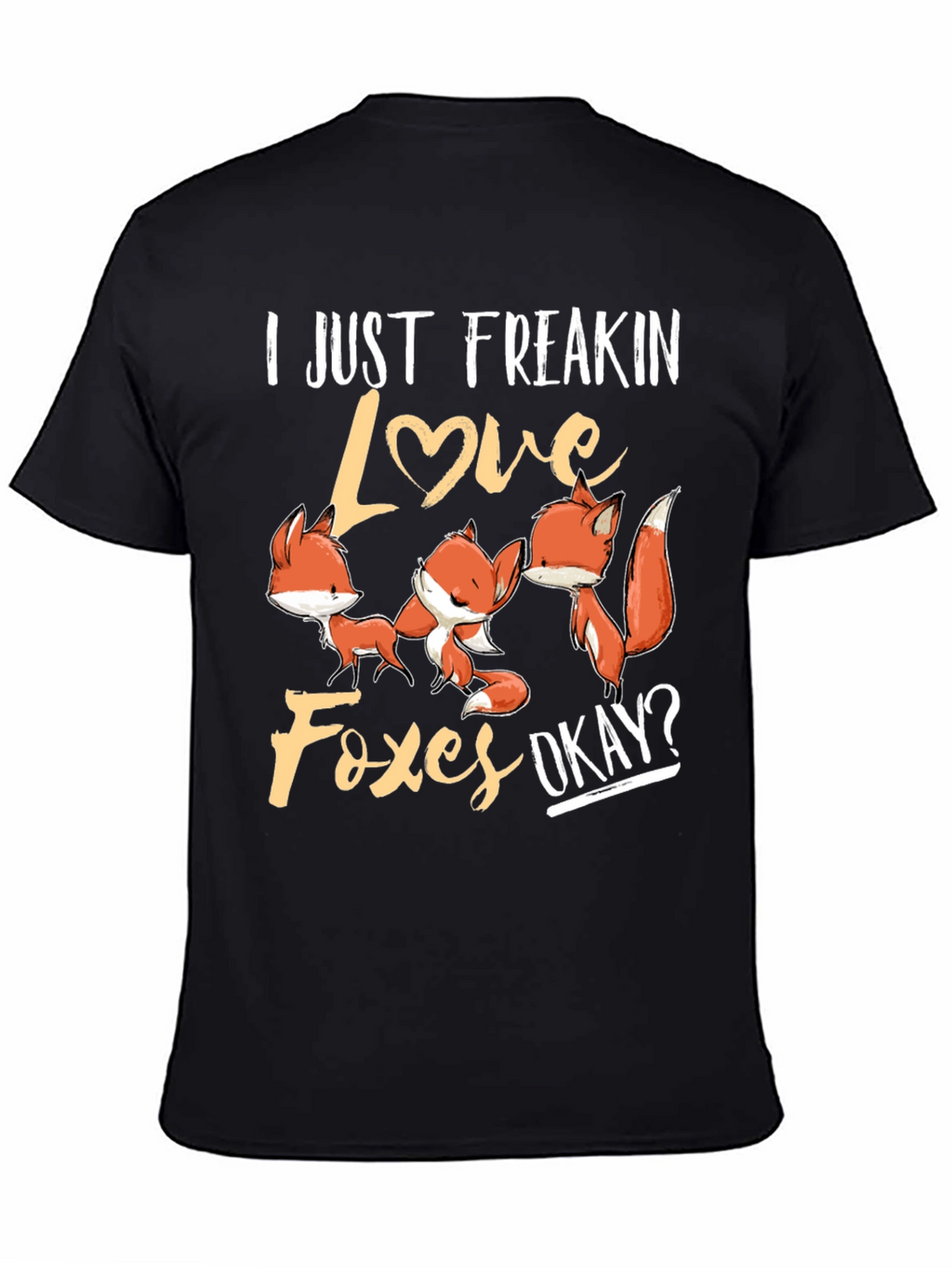 I Just Freakin Love Foxes T-Shirt