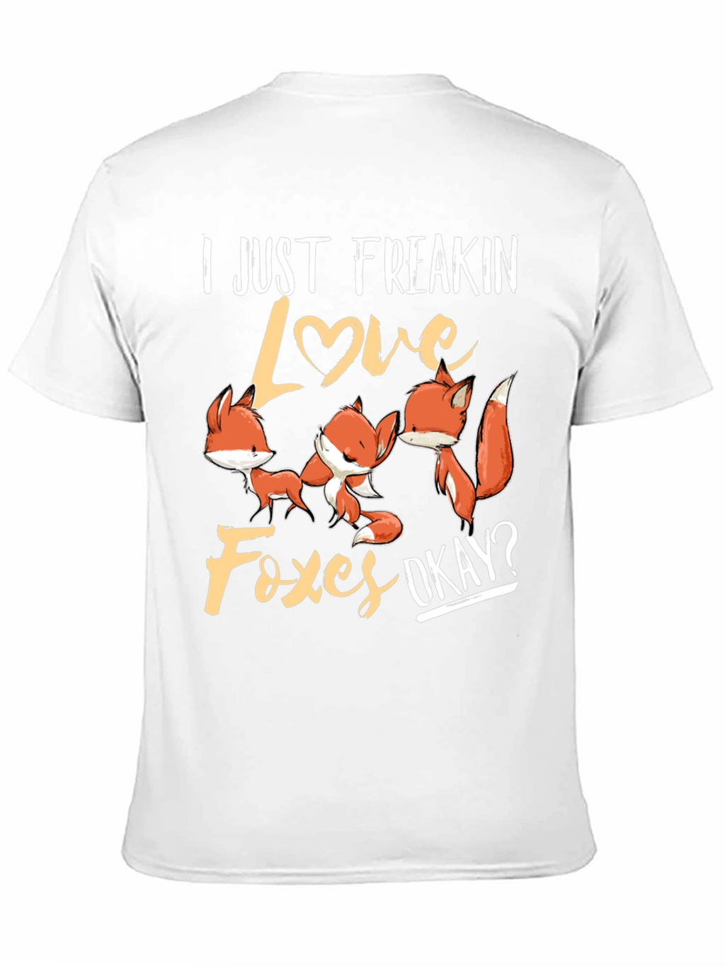 I Just Freakin Love Foxes T-Shirt