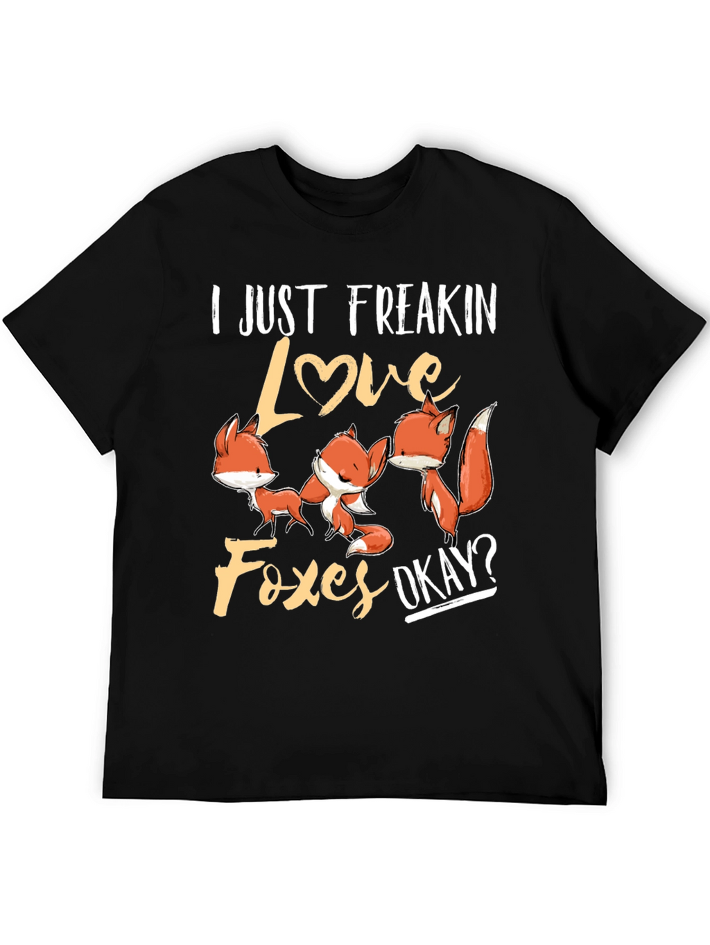 I Just Freakin Love Foxes T-Shirt