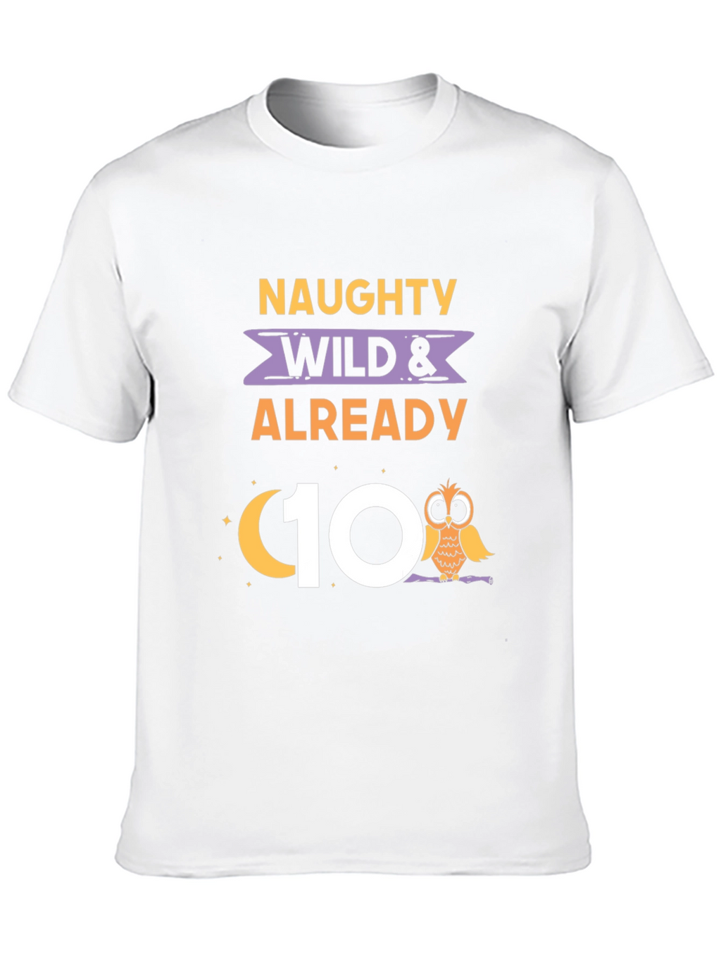 Naughty Wild & Already 10th Birthday Owl T-Shirt
