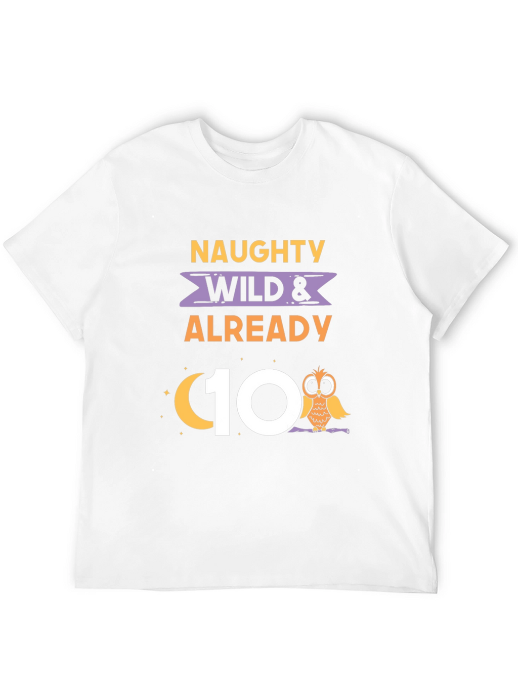 Naughty Wild & Already 10th Birthday Owl T-Shirt