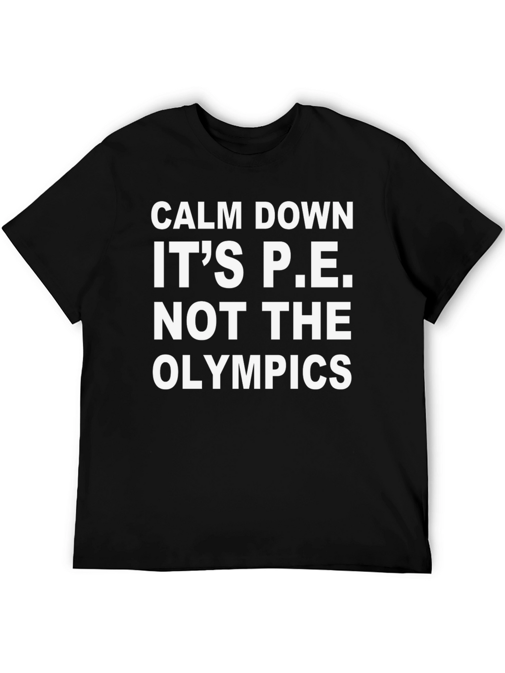 Calm Down Its P.E. T-Shirt