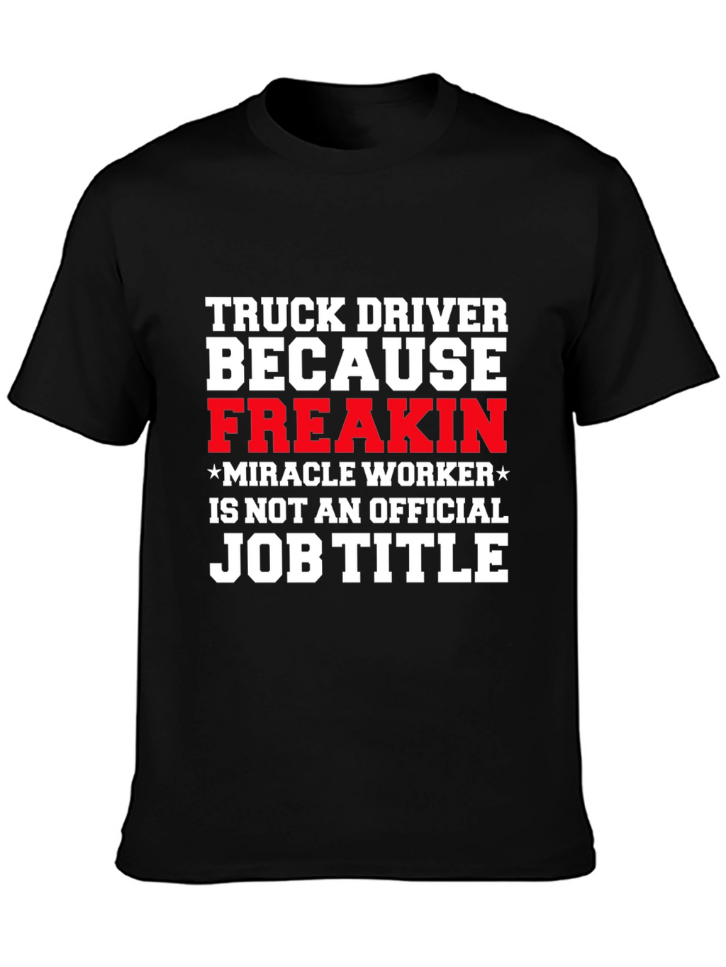 Truck Driver Miracle Worker Funny T-Shirt