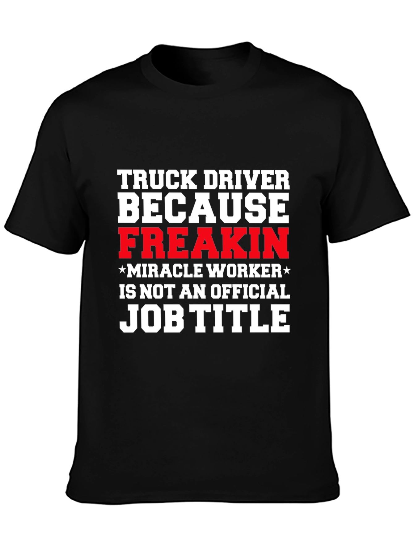 Truck Driver Miracle Worker Funny T-Shirt