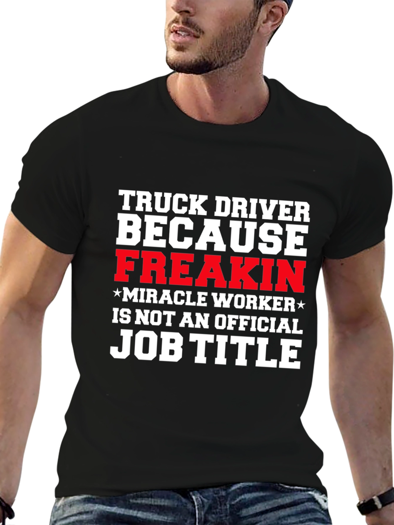 Truck Driver Miracle Worker Funny T-Shirt