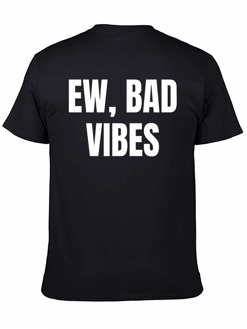 Ew Bad Vibes T-Shirt - Sarcastic Graphic Tee