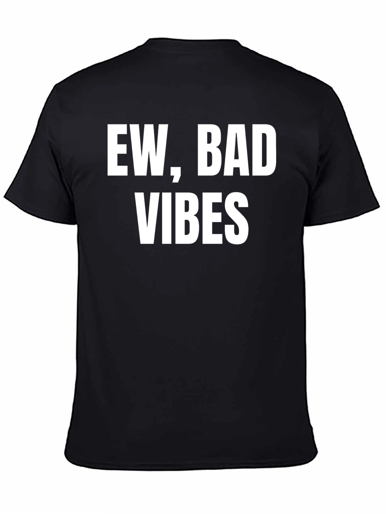 Ew Bad Vibes T-Shirt - Sarcastic Graphic Tee