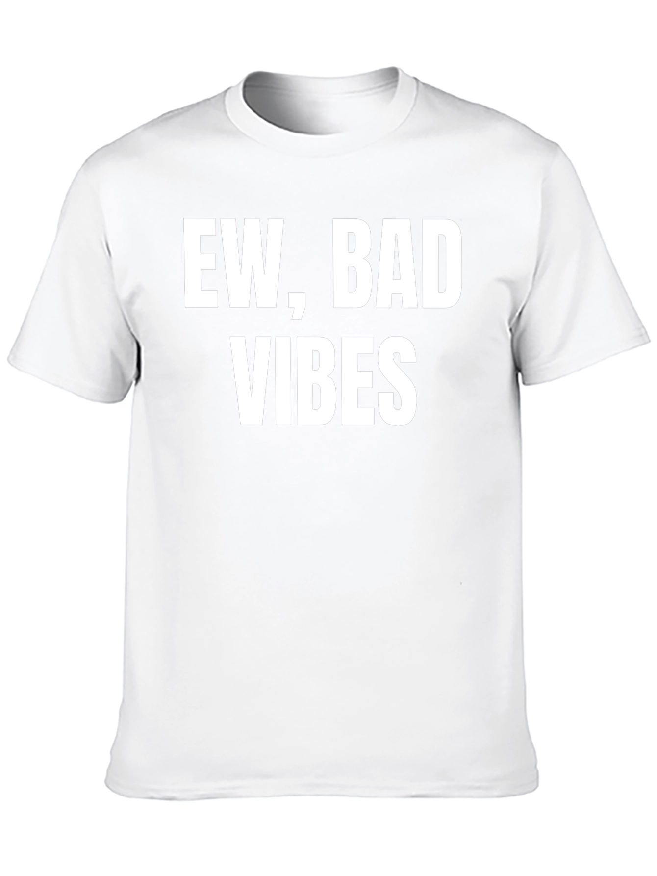 Ew Bad Vibes T-Shirt - Sarcastic Graphic Tee