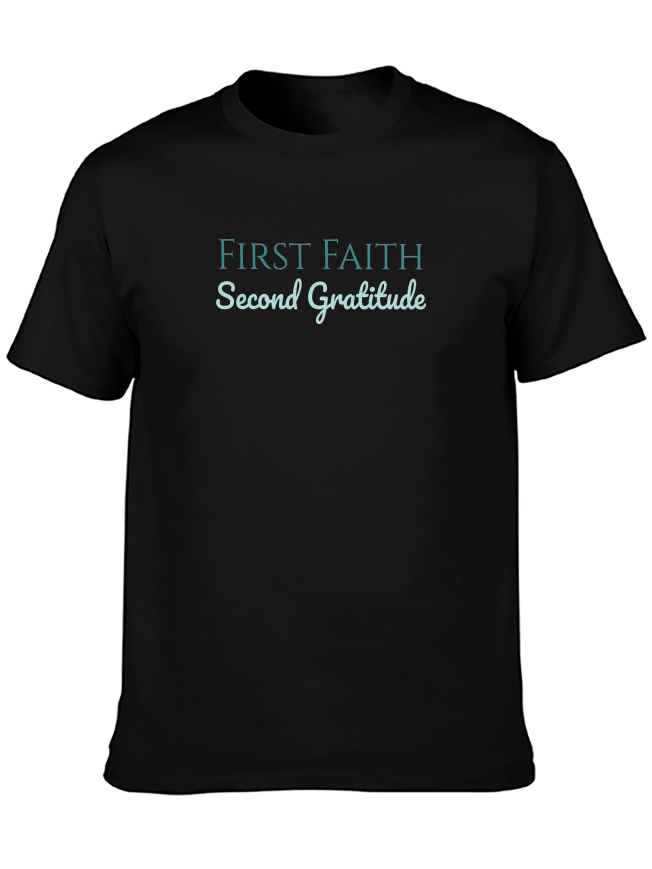First Faith Second Gratitude Black T-Shirt
